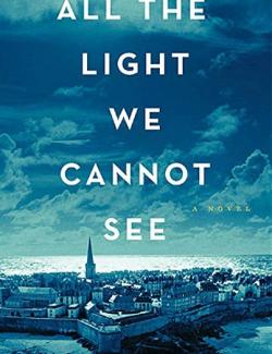 All the Light We Cannot See /     (by Anthony Doerr, 2014) -   