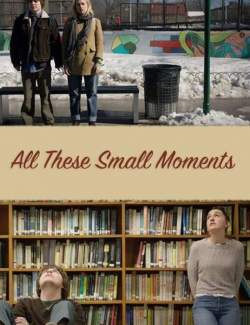     / All These Small Moments (2018) HD 720 (RU, ENG)