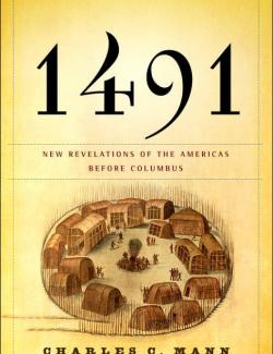 1491: New Revelations of the Americas Before Columbus (by Charles C. Mann, 2005) -   