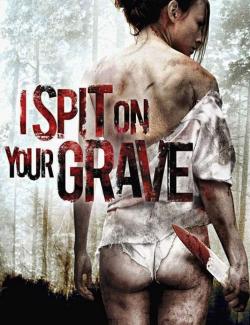      / I Spit on Your Grave (2010) HD 720 (RU, ENG)
